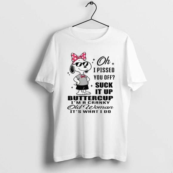 Samantha S Other - Official Snoopy Oh I Pissed You Off Suck It Up Buttercup Cranky Old Woman TShirt
